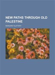 New paths through old Palestine,1234388960,9781234388966