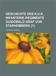 Geschichte Des K.U.K. Infanterie-Regiments Guidobald Graf Von Starhemberg (1),1234636182,9781234636180