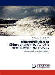 Bioremediation of Chlorophenols by Aerobic Granulation Technology,3844382402,9783844382402
