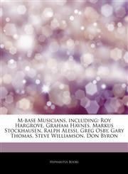 Articles On M-base Musicians, including Roy Hargrove, Graham Haynes, Markus Stockhausen, Ralph Alessi, Greg Osby, Gary Thomas, Steve Williamson, Don Byron,1244315877,9781244315877