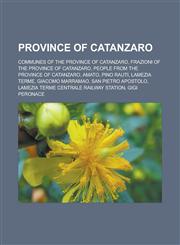 Province of Catanzaro Communes of the Province of Catanzaro, Frazioni of the Province of Catanzaro, People from the Province of Catanzaro, Amato, Pino Rauti, Lamezia Terme, Giacomo Marramao, San Pietro Apostolo,1157920462,9781157920465
