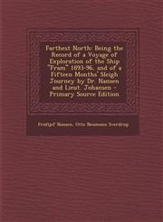 Farthest North Being the Record of a Voyage of Exploration of the Ship Fram 1893-96, and of a Fifteen Months' Sleigh Journey by Dr.,1287913776,9781287913771