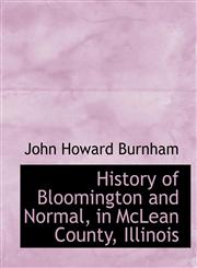 History of Bloomington and Normal, in McLean County, Illinois,1115565133,9781115565134