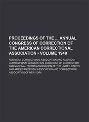 Proceedings of the Annual Congress of Correction of the American Correctional Association (Volume 1949),1154310353,9781154310351