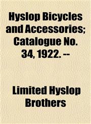 Hyslop Bicycles and Accessories; Catalogue No. 34, 1922. --,1152970283,9781152970281