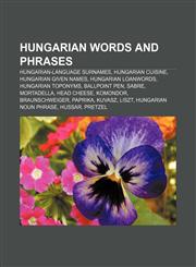 Hungarian words and phrases Hungarian-language surnames, Hungarian cuisine, Hungarian given names, Hungarian loanwords, Hungarian toponyms,1156501466,9781156501467