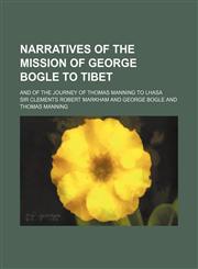 Narratives of the Mission of George Bogle to Tibet; And of the Journey of Thomas Manning to Lhasa,1150153792,9781150153792