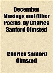 December Musings and Other Poems, by Charles Sanford Olmsted,1152020358,9781152020351