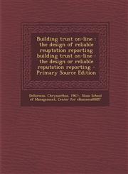 Building Trust On-Line The Design of Reliable Reuptation Reporting Building Trust On-Line: The Design or Reliable Reputation Reporting - Prim,1293864242,9781293864241