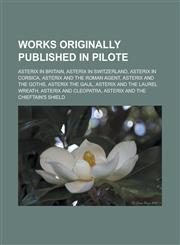 Works originally published in Pilote Asterix in Britain, Asterix in Switzerland, Asterix in Corsica, Asterix and the Roman Agent,1233166891,9781233166893
