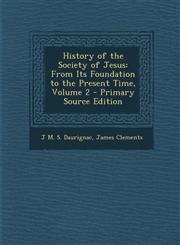 History of the Society of Jesus From Its Foundation to the Present Time, Volume 2 - Primary Source Edition,1294850628,9781294850625