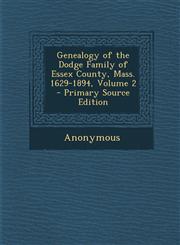 Genealogy of the Dodge Family of Essex County, Mass. 1629-1894, Volume 2,1289727023,9781289727024
