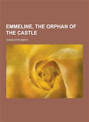 Emmeline, the Orphan of the Castle,123034344X,9781230343440