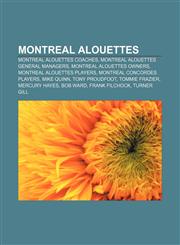 Montreal Alouettes Montreal Alouettes coaches, Montreal Alouettes general managers, Montreal Alouettes owners, Montreal Alouettes players,1157482244,9781157482246