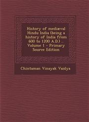 History of mediæval Hindu India (being a history of India from 600 to 1200 A.D.) .. Volume 1 - Primary Source Edition,1294889451,9781294889458