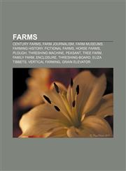 Farms Century farms, Farm journalism, Farm museums, Farming history, Fictional farms, Horse farms, Plough, Threshing machine, Peasant,1156465338,9781156465332