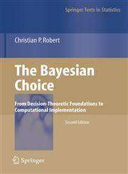 The Bayesian Choice From Decision-Theoretic Foundations to Computational Implementation 2nd Printing,0387715983,9780387715988