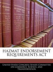 HAZMAT ENDORSEMENT REQUIREMENTS ACT,1240607989,9781240607983
