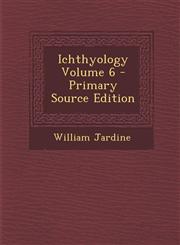 Ichthyology Volume 6 - Primary Source Edition,1293930725,9781293930724