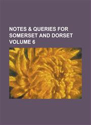 Notes & queries for Somerset and Dorset Volume 6,1236912942,9781236912947