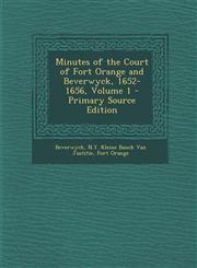 Minutes of the Court of Fort Orange and Beverwyck, 1652-1656, Volume 1 - Primary Source Edition,1293303224,9781293303221