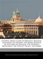 Up2Date Travel Guide to Brussels, Belgium, Including its History, the Royal Museum of Fine Arts of Belgium, the Atomium Monument, the Stoclet Palace, and More,1241564779,9781241564773