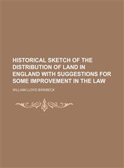 Historical Sketch of the Distribution of Land in England With Suggestions for Some Improvement in the Law,1151687308,9781151687302