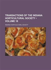 Transactions of the Indiana Horticultural Society (Volume 18),1154037134,9781154037135