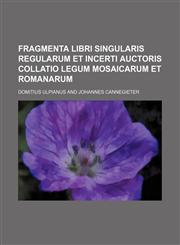 Fragmenta libri singularis regularum et incerti Auctoris collatio legum Mosaicarum et Romanarum,1130314707,9781130314700