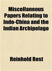 Miscellaneous Papers Relating to Indo-China and the Indian Archipelago,1150362456,9781150362453