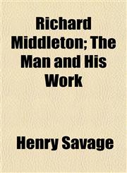 Richard Middleton; The Man and His Work,1152585797,9781152585799