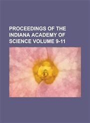 Proceedings of the Indiana Academy of Science Volume 9-11,1236913256,9781236913258