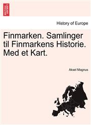 Finmarken. Samlinger til Finmarkens Historie. Med et Kart.,1241560293,9781241560294