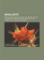 Inhalants Nitrous oxide, Inhalant abuse, Gas, Jenkem, Inhaled ciclosporin, Denatonium, Opal, Bitterant, Paint thinner, List of medical inhalants,1155209079,9781155209074
