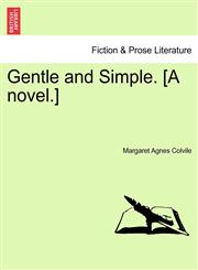 Gentle and Simple. [A novel.],1241491860,9781241491864