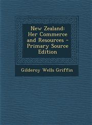 New Zealand Her Commerce and Resources - Primary Source Edition,1295146436,9781295146437