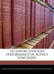 To ensure efficient performance of agency functions.,124036315X,9781240363155