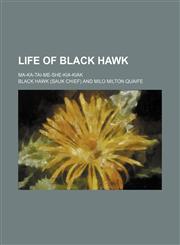 Life of Black Hawk; Ma-Ka-Tai-Me-She-Kia-Kiak,1151319856,9781151319852