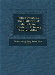 Italian Painters The Galleries of Munich and Dresden - Primary Source Edition,1293765775,9781293765777