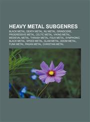 Heavy metal subgenres Black metal, Death metal, Nu metal, Grindcore, Progressive metal, Celtic metal, Viking metal, Medieval metal,1157619282,9781157619284