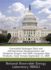 Controlled Hydrogen Fleet and Infrastructure Demonstration and Validation Project Fall 2009; Composite Data Products, Final Version September 11, 2009,124918360X,9781249183600