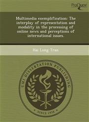 Multimedia exemplification The interplay of representation and modality in the processing of online news and perceptions of international issues.,1243819243,9781243819246