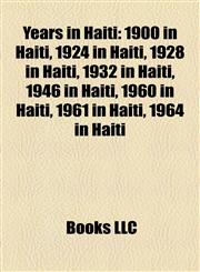Years in Haiti 1900 in Haiti, 1924 in Haiti, 1928 in Haiti, 1932 in Haiti, 1946 in Haiti, 1960 in Haiti, 1961 in Haiti, 1964 in Haiti,1158015240,9781158015245