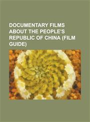 Documentary Films about the People's Republic of China (Film Guide) AI Weiwei: Never Sorry, Bringing King to China, Chairman George, China: The Rebir,1230653236,9781230653235