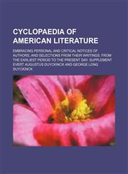 Cyclopaedia of American literature; embracing personal and critical notices of authors, and selections from their writings. From the earliest period to the present day. Supplement,1236097572,9781236097576