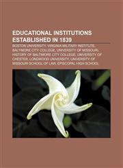 Educational institutions established in 1839 Boston University, Virginia Military Institute, Baltimore City College, University of Missouri,1155442814,9781155442815