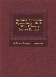German-American Hymnology, 1683-1800 - Primary Source Edition,1287581315,9781287581314