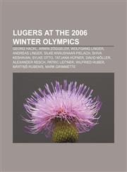 Lugers at the 2006 Winter Olympics Georg Hackl, Armin Zöggeler, Wolfgang Linger, Andreas Linger, Silke Kraushaar-Pielach, Shiva Keshavan,1155949137,9781155949130