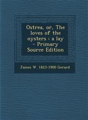 Ostrea, or, The loves of the oysters a lay  - Primary Source Edition,1295638711,9781295638710
