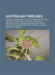 Australian timelines Timeline of Aboriginal history of Western Australia, Timeline of Australian television, Timeline of Adelaide history,1155514947,9781155514949